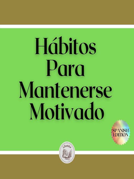 Title details for Hábitos Para Mantenerse Motivado by LIBROTEKA - Available